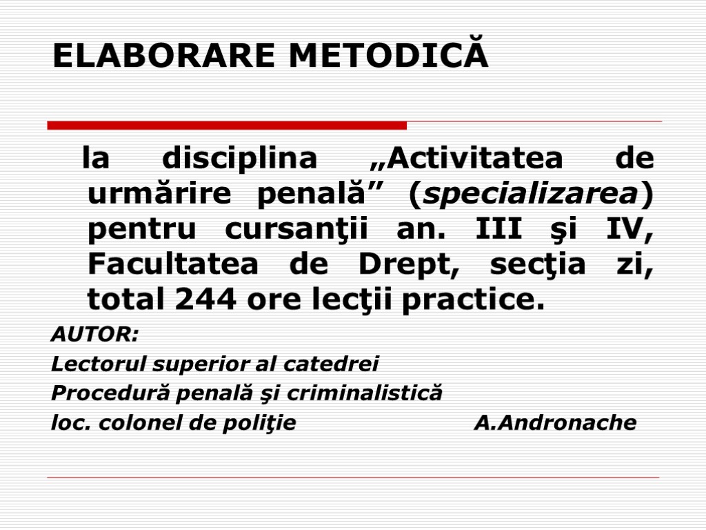 ELABORARE METODICĂ la disciplina „Activitatea de urmărire penală” (specializarea) pentru cursanţii an. III şi